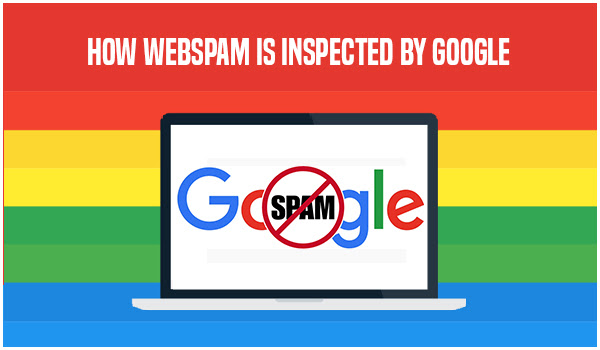 How Webspam is inspected By Google and Things you ought to remember from this