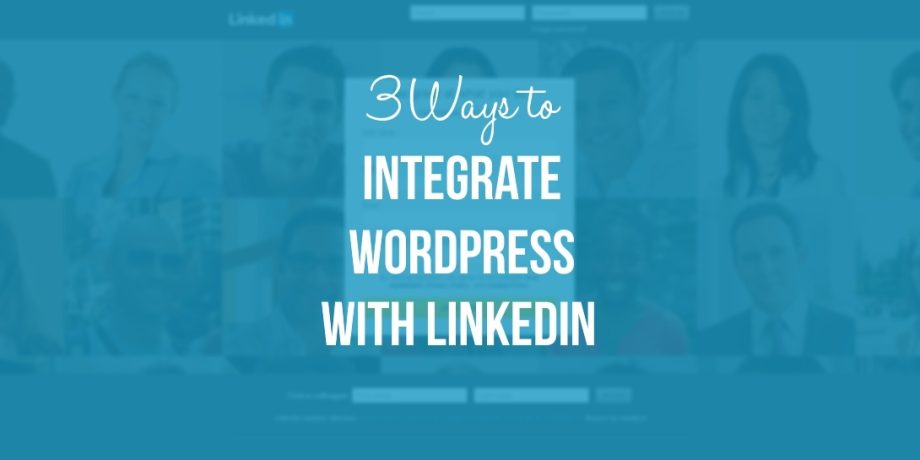 3 Easy Ways to Integrate WordPress with LinkedIn