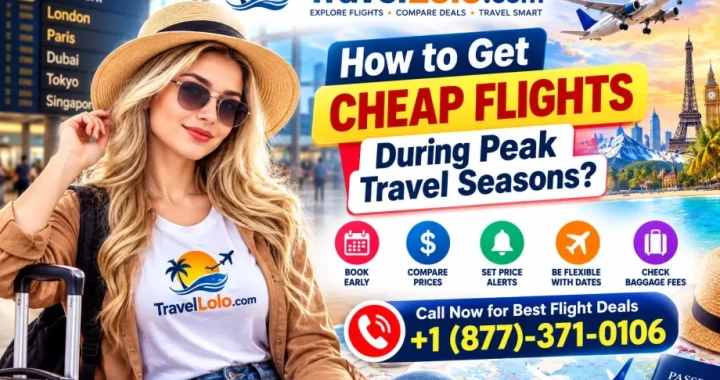 How to get cheap flights during peak travel seasons